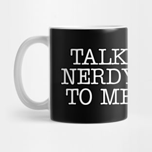 Talk nerdy to me Mug